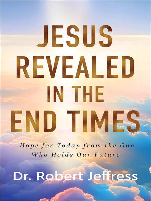 Title details for Jesus Revealed in the End Times by Dr. Robert Jeffress - Available